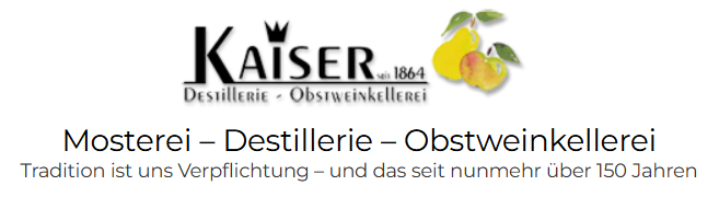 Kaiser – Mosterei, Destillerie und Obstweinkellerei. Tradition seit 1864.